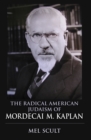 The Radical American Judaism of Mordecai M. Kaplan - eBook