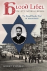 Blood Libel in Late Imperial Russia : The Ritual Murder Trial of Mendel Beilis - Book