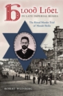 Blood Libel in Late Imperial Russia : The Ritual Murder Trial of Mendel Beilis - eBook