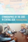 Ethnographies of the State in Central Asia : Performing Politics - Book