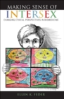 Making Sense of Intersex : Changing Ethical Perspectives in Biomedicine - eBook
