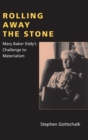 Rolling Away the Stone : Mary Baker Eddy's Challenge to Materialism - eBook