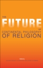 The Future of Continental Philosophy of Religion - eBook