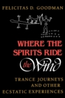 Where the Spirits Ride the Wind : Trance Journeys and Other Ecstatic Experiences - eBook