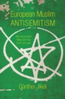 European Muslim Antisemitism : Why Young Urban Males Say They Don't Like Jews - Book