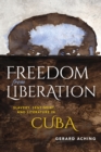 Freedom from Liberation : Slavery, Sentiment, and Literature in Cuba - Book