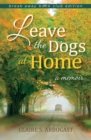 Leave the Dogs at Home : A Memoir - eBook