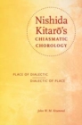 Nishida Kitaro's Chiasmatic Chorology : Place of Dialectic, Dialectic of Place - Book