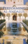 Performing al-Andalus : Music and Nostalgia across the Mediterranean - Book