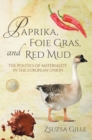 Paprika, Foie Gras, and Red Mud : The Politics of Materiality in the European Union - eBook