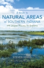 A Guide to Natural Areas of Southern Indiana : 119 Unique Places to Explore - Book