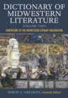 Dictionary of Midwestern Literature, Volume 2 : Dimensions of the Midwestern Literary Imagination - Book