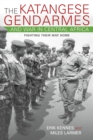 The Katangese Gendarmes and War in Central Africa : Fighting Their Way Home - Book