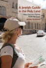 A Jewish Guide in the Holy Land : How Christian Pilgrims Made Me Israeli - eBook