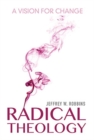 Radical Theology : A Vision for Change - Book