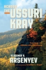 Across the Ussuri Kray : Travels in the Sikhote-Alin Mountains - Book