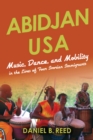Abidjan USA : Music, Dance, and Mobility in the Lives of Four Ivorian Immigrants - eBook