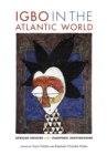 Igbo in the Atlantic World : African Origins and Diasporic Destinations - Book
