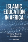 Islamic Education in Africa : Writing Boards and Blackboards - Book