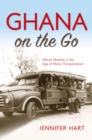 Ghana on the Go : African Mobility in the Age of Motor Transportation - Book