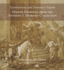 Giambattista and Domenico Tiepolo : Master Drawings from the Anthony J. Moravec Collection - Book