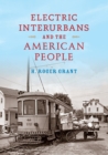 Electric Interurbans and the American People - eBook