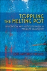 Toppling the Melting Pot : Immigration and Multiculturalism in American Pragmatism - eBook