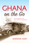 Ghana on the Go : African Mobility in the Age of Motor Transportation - eBook
