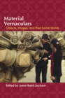 Material Vernaculars : Objects, Images, and Their Social Worlds - Book