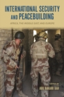 International Security and Peacebuilding : Africa, the Middle East, and Europe - Book