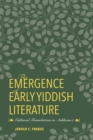 The Emergence of Early Yiddish Literature : Cultural Translation in Ashkenaz - Book