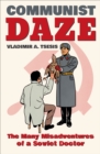 Communist Daze : The Many Misadventures of a Soviet Doctor - eBook