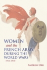 Women and the French Army during the World Wars, 1914-1940 - Book