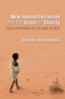 New Humanitarianism and the Crisis of Charity : Good Intentions on the Road to Help - eBook