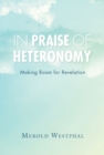 In Praise of Heteronomy : Making Room for Revelation - eBook