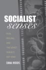 Socialist Senses : Film, Feeling, and the Soviet Subject, 1917-1940 - eBook