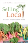 Selling Local : Why Local Food Movements Matter - eBook