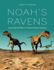 Noah's Ravens : Interpreting the Makers of Tridactyl Dinosaur Footprints - Book