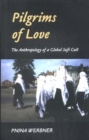 Pilgrims of Love : The Anthropology of a Global Sufi Cult - eBook