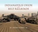 Indianapolis Union and Belt Railroads - eBook
