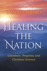 Healing the Nation : Literature, Progress, and Christian Science - Book