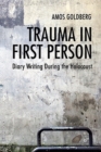 Trauma in First Person : Diary Writing during the Holocaust - Book