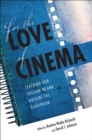 For the Love of Cinema : Teaching Our Passion In and Outside the Classroom - eBook