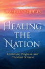 Healing the Nation : Literature, Progress, and Christian Science - eBook