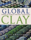 Global Clay : Themes in World Ceramic Traditions - Book