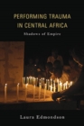 Performing Trauma in Central Africa : Shadows of Empire - Book