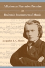 Allusion as Narrative Premise in Brahms's Instrumental Music - Book