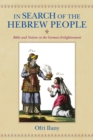In Search of the Hebrew People : Bible and Nation in the German Enlightenment - Book