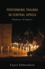 Performing Trauma in Central Africa : Shadows of Empire - eBook