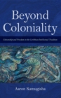Beyond Coloniality : Citizenship and Freedom in the Caribbean Intellectual Tradition - eBook
